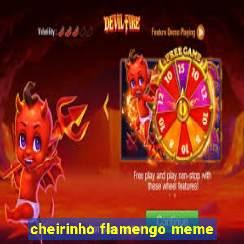 cheirinho flamengo meme